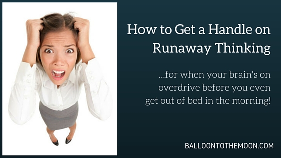How to Get a Handle on Runaway Thinking